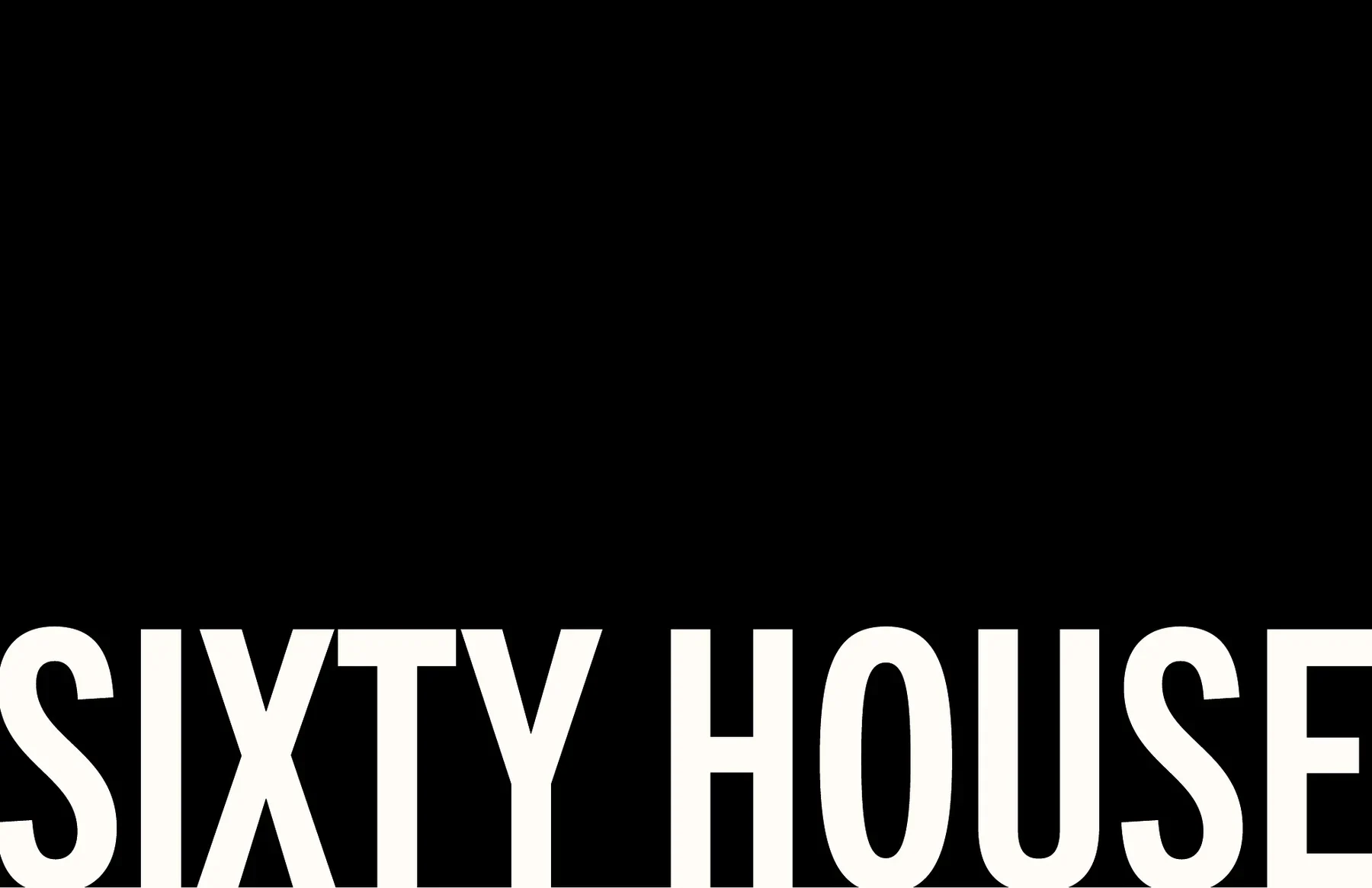 Proposition typographique Sixty House recadrée en très grand sur fond noir